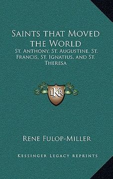 portada saints that moved the world: st. anthony, st. augustine, st. francis, st. ignatius, and st. theresa (in English)
