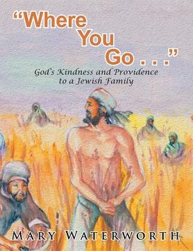 portada "Where You Go. . . ": God's Kindness and Providence to a Jewish Family (en Inglés)