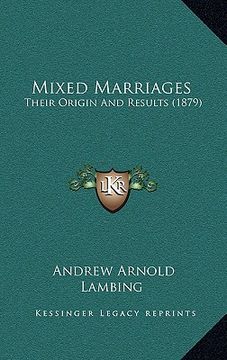 portada mixed marriages: their origin and results (1879) (in English)