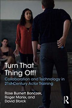 portada Turn That Thing Off! Collaboration and Technology in 21St-Century Actor Training 