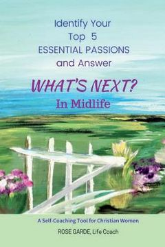portada What's Next? in Midlife: Identify Your Top 5 Essential Passions: A Self-Coaching Tool for Christian Women (in English)