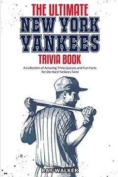 portada The Ultimate new York Yankees Trivia Book: A Collection of Amazing Trivia Quizzes and fun Facts for Die-Hard Yankees Fans! (en Inglés)