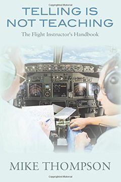 portada Telling Is Not Teaching: The Flight Instructor's Handbook