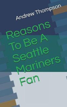 portada Reasons to Be a Seattle Mariners Fan (en Inglés)