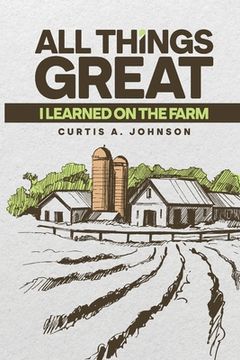 portada All Great Things: I Learned on the Farm (en Inglés)