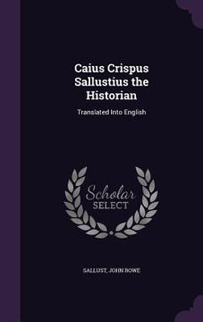 portada Caius Crispus Sallustius the Historian: Translated Into English (en Inglés)