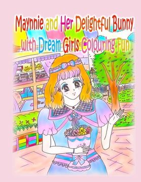 portada Maynnie and Her Delightful Bunny with Dream Girls Colouring Fun (in English)