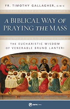 portada A Biblical way of Praying the Mass: The Eucharistic Wisdom of Venerable Bruno Lanteri (in English)