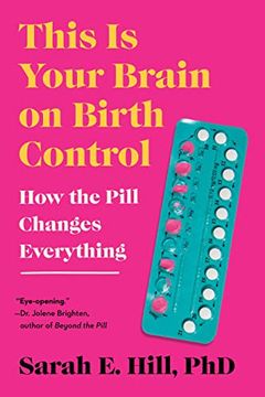 portada This is Your Brain on Birth Control: How the Pill Changes Everything (in English)