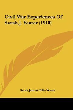 portada civil war experiences of sarah j. yeater (1910) (en Inglés)