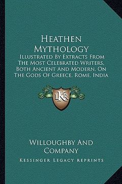 portada heathen mythology: illustrated by extracts from the most celebrated writers, boillustrated by extracts from the most celebrated writers, (en Inglés)