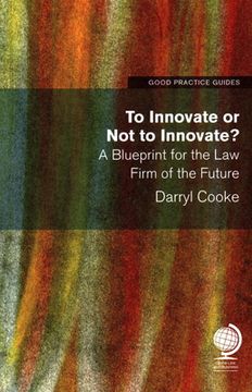 portada To Innovate or Not to Innovate: A Blueprint for the Law Firm of the Future (en Inglés)