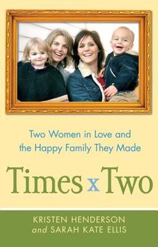 portada Times Two: Two Women in Love and the Happy Family They Made (en Inglés)