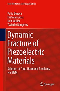 portada Dynamic Fracture of Piezoelectric Materials: Solution of Time-Harmonic Problems via Biem (Solid Mechanics and its Applications) (en Inglés)
