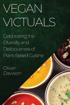 portada Vegan Victuals: Celebrating the Diversity and Deliciousness of Plant-Based Cuisine (en Inglés)