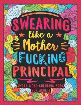 portada Swearing Like a Motherfucking Principal: Swear Word Coloring Book for Adults with Principal Related Cussing (en Inglés)
