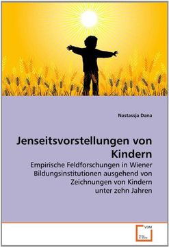 portada Jenseitsvorstellungen von Kindern: Empirische Feldforschungen in Wiener Bildungsinstitutionen ausgehend von Zeichnungen von Kindern unter zehn Jahren