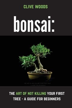 portada Bonsai: The art of not killing your first tree - A guide for beginners (in English)