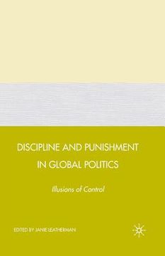 portada Discipline and Punishment in Global Politics: Illusions of Control (en Inglés)