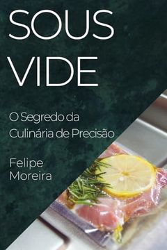 portada Sous Vide: O Segredo da Culinária de Precisão (in Portuguese)