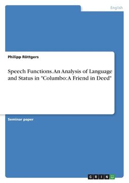 portada Speech Functions. An Analysis of Language and Status in Columbo: A Friend in Deed (in English)