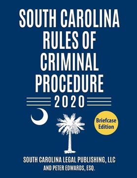 portada South Carolina Rules of Criminal Procedure: Complete Rules in Effect as of January 1, 2020