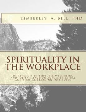 portada Spirituality in the Workplace: Differences in Employee Well-Being and Job Satisfaction Across Spiritual and Secular Learning Institutes (en Inglés)