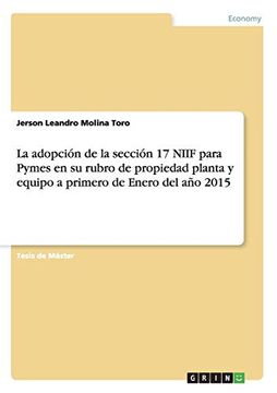 portada La Adopción de la Sección 17 Niif Para Pymes en su Rubro de Propiedad Planta y Equipo a Primero de Enero del año 2015 (in Spanish)