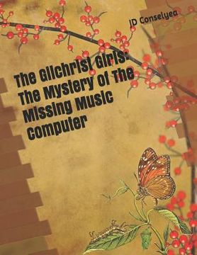 portada The Gilchrist Girls: The Mystery of The Missing Music Computer (en Inglés)