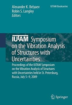 portada Iutam Symposium on the Vibration Analysis of Structures With Uncertainties: Proceedings of the Iutam Symposium on the Vibration Analysis of Structures. Russia, July 5-9, 2009 (Iutam Bookseries) (en Inglés)