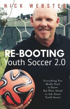 portada Re-Booting Youth Soccer 2.0: Everything You Really Need to Know But Were Afraid to Ask About Youth Soccer