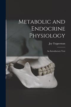 portada Metabolic and Endocrine Physiology; an Introductory Text
