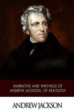 portada Narrative and Writings of Andrew Jackson, of Kentucky (in English)