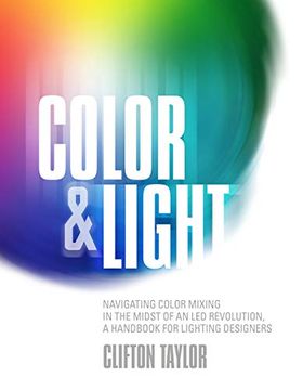 portada Color & Light: Navigating Color Mixing in the Midst of an led Revolution, a Handbook for Lighting Designers (en Inglés)