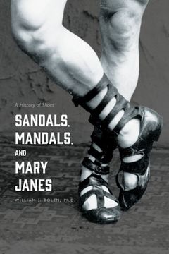 portada Sandals, Mandals, and Mary Janes: A History of Shoes (en Inglés)
