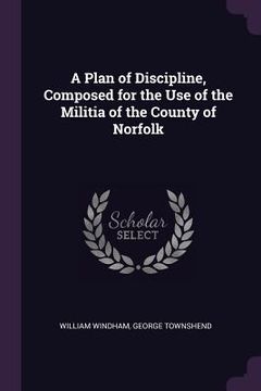 portada A Plan of Discipline, Composed for the Use of the Militia of the County of Norfolk (en Inglés)