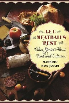 portada Let the Meatballs Rest: And Other Stories About Food and Culture (Arts and Traditions of the Table: Perspectives on Culinary History)