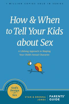 portada How and When to Tell Your Kids About Sex: A Lifelong Approach to Shaping Your Child'S Sexual Character (God'S Design for Sex) 
