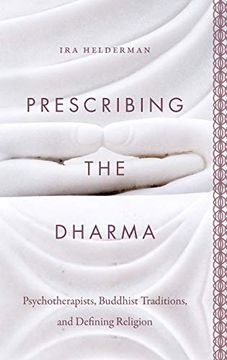 portada Prescribing the Dharma: Psychotherapists, Buddhist Traditions, and Defining Religion (in English)