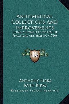 portada arithmetical collections and improvements: being a complete system of practical arithmetic (1766) (en Inglés)