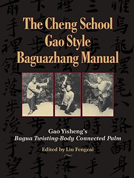 portada The Cheng School Gao Style Baguazhang Manual: Gao Yisheng's Bagua Twisting-Body Connected Palm (en Inglés)