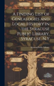 portada A Finding List of Genealogies and Local History in the Syracuse Public Library, Syracuse, N.Y (en Inglés)