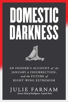 portada Domestic Darkness: An Insider's Account of the January 6th Insurrection, and the Future of Right-Wing Extremism (en Inglés)