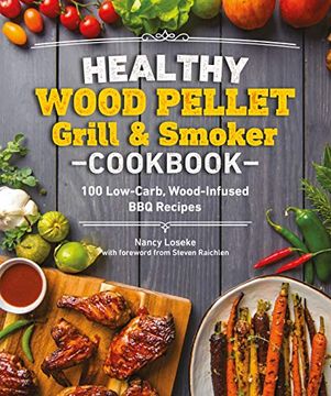portada Healthy Wood Pellet Grill & Smoker Cookbook: 100 Low-Carb Wood-Infused bbq Recipes (Healthy Cookbook) (en Inglés)