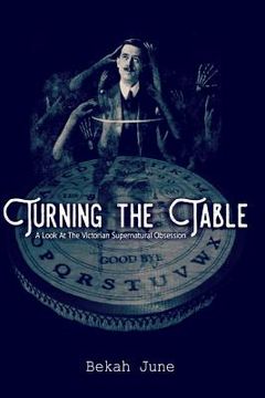 portada Turning the Table: A Look at The Victorian Supernatural Obsession (en Inglés)