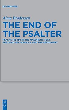 portada The end of the Psalter: Psalms 146-150 in the Masoretic Text, the Dead sea Scrolls, and the Septuagint (Beihefte zur Zeitschrift fur die Alttestamentliche Wissenschaft) (in English)