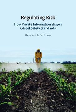 portada Regulating Risk: How Private Information Shapes Global Safety Standards (en Inglés)