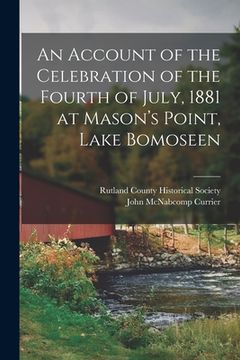 portada An Account of the Celebration of the Fourth of July, 1881 at Mason's Point, Lake Bomoseen (en Inglés)