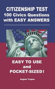 portada Citizenship Test 100 Civics Questions with Easy-Answers: Easy to Use and Pocket-Sized (in English)
