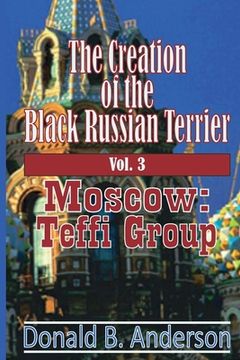 portada The Creation of the Black Russian Terrier: Moscow: Teffi Group (en Inglés)